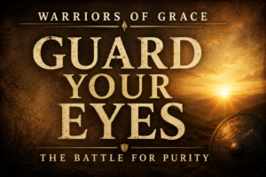 Warriors of Grace episode thumbnail on guarding the eyes and fighting sexual sin featuring warm parchment background, cream serif typography, and soft sunrise glow with the text Guard Your Eyes The Battle for Purity.