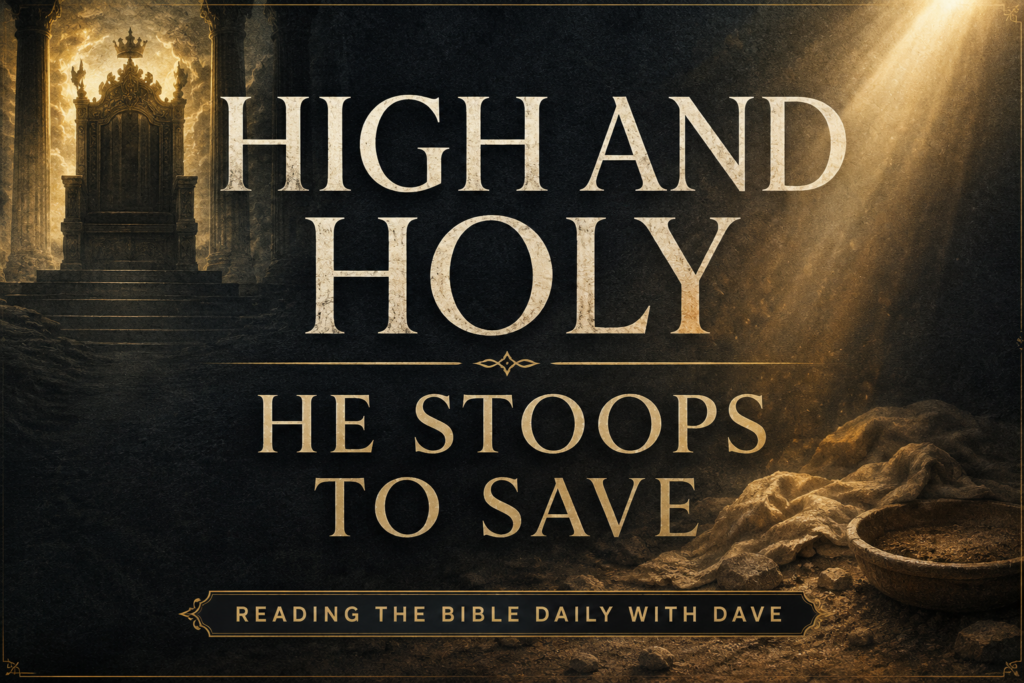 Psalm 113 themed graphic with deep charcoal textured background, soft golden light, subtle heavenly atmosphere, cream serif typography reading “THE GOD WHO STOOPS TO SAVE,” and Reading the Bible Daily with Dave branding.