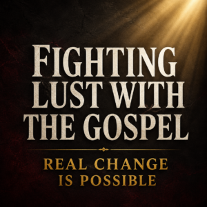Thumbnail for the Warriors of Grace episode “Fighting Lust with the Gospel” featuring large cream serif typography over a deep charcoal background with subtle dark crimson undertones and soft gold light beams in the upper corner. Bottom text reads “Real Change Is Possible” in muted gold. Serious pastoral design with minimal texture and no faces.