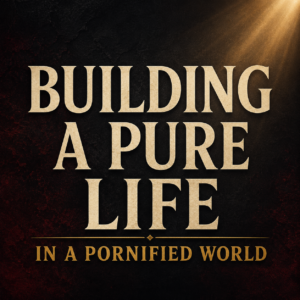 Warriors of Grace episode thumbnail with cream serif text reading ‘Building a Pure Life’ and muted gold text reading ‘In a Pornified World’ on a dark charcoal background with subtle crimson undertones and soft gold lighting.