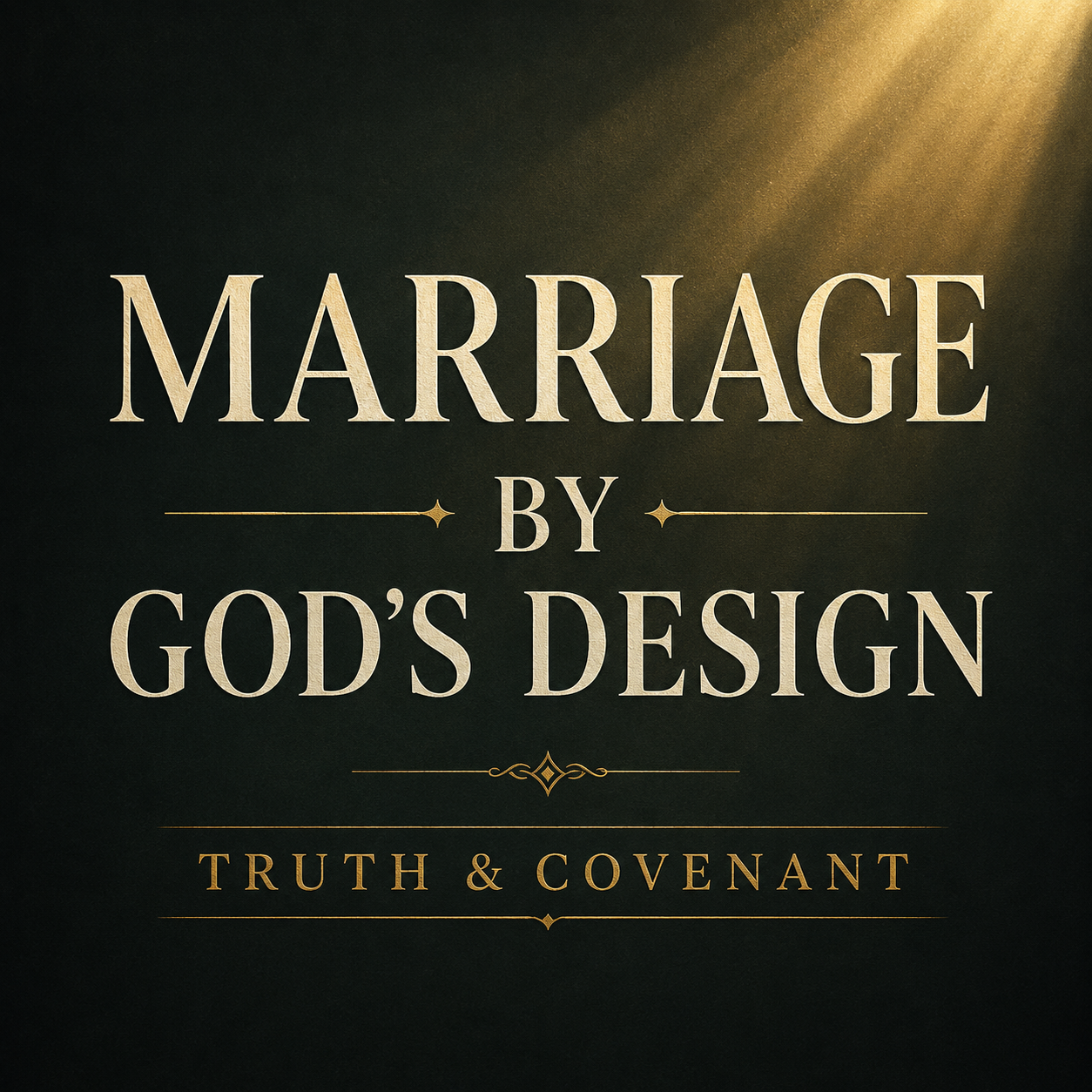 A dark charcoal and forest-green themed podcast graphic with soft golden light shining from the upper corner. Large cream serif text reads “MARRIAGE BY GOD’S DESIGN” with muted gold text below reading “TRUTH & COVENANT.” The design has a solemn, pastoral aesthetic with elegant gold accents and minimal texture.