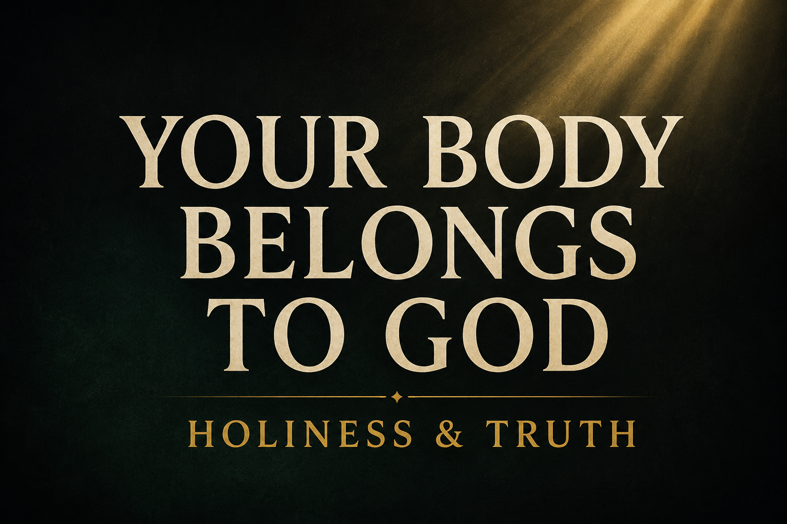 Thumbnail for the Contending for the Word Q&A podcast episode “Your Body Belongs to God” featuring large cream serif text on a deep charcoal background with subtle dark forest-green undertones, soft gold light beams from the upper corner, and muted gold text reading “Holiness & Truth.”