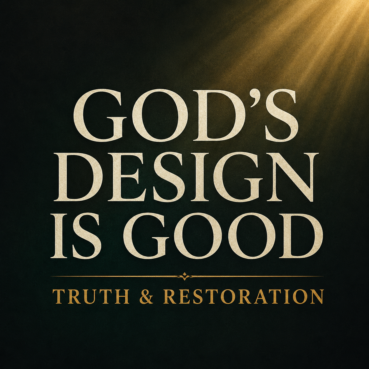 God's Design Is Good thumbnail featuring cream serif text over a deep charcoal and dark green textured background with soft golden light shining from above. The design emphasizes the biblical truth that God's design for humanity, marriage, and sexuality is wise, purposeful, and good, with the subtitle "Truth & Restoration" displayed beneath the main title.