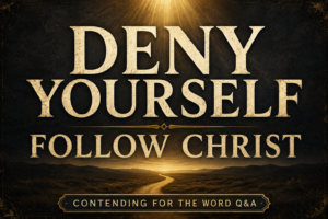 Contending for the Word Q&A thumbnail featuring the words "Deny Yourself, Follow Christ" in cream serif typography over a dark charcoal textured background with soft golden light and a subtle pathway leading toward the horizon.