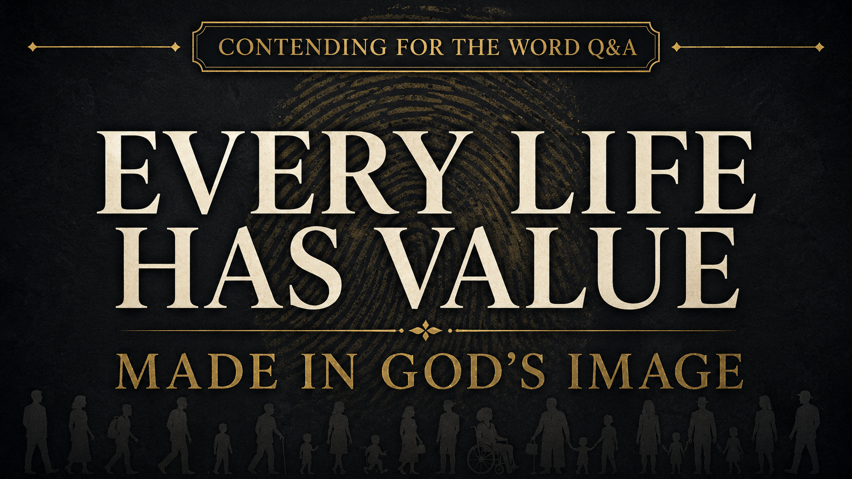 Thumbnail with the text “Every Life Has Value” and “Made in God’s Image” over a charcoal background with a gold fingerprint and subtle silhouettes of people.