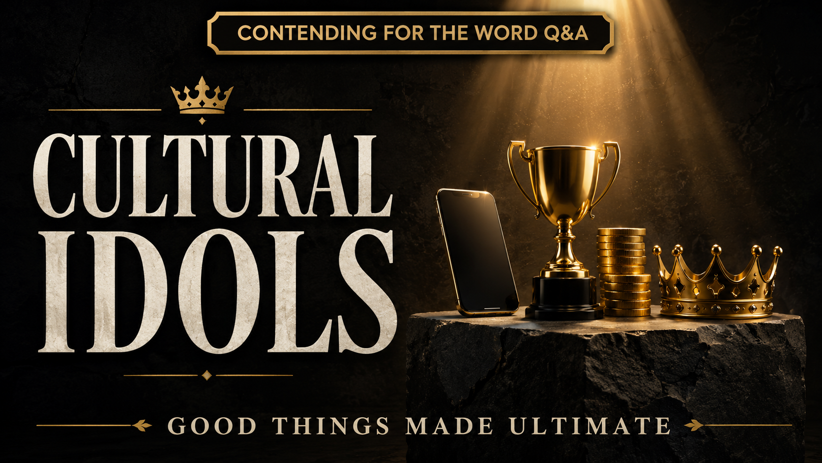 YouTube thumbnail for “Contending for the Word Q&A” featuring the title “Cultural Idols” in large cream serif text on a dark charcoal background. A stone altar holds a smartphone, gold trophy, stack of coins, and crown under warm golden light. Bottom text reads “Good Things Made Ultimate.