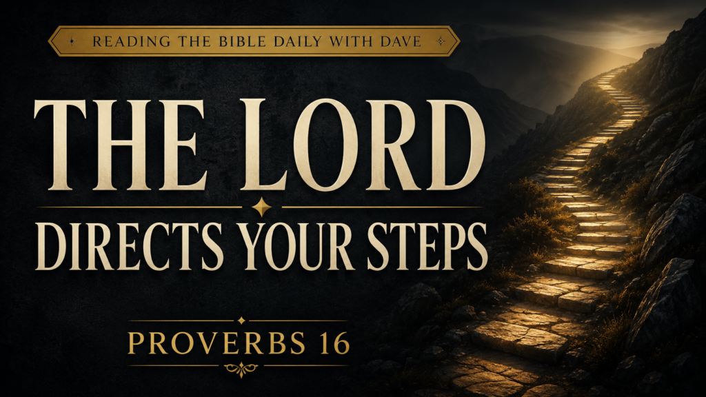 The Lord Directs Your Steps | Proverbs 16 1 Thumbnail with a deep charcoal textured background and cream serif text reading “THE LORD DIRECTS YOUR STEPS,” with “PROVERBS 16” below and a small banner at the top reading “READING THE BIBLE DAILY WITH DAVE.” On the right, a narrow stone pathway climbs through a dark, rugged hillside, illuminated by warm golden light that brightens only the next several steps before fading into the distance.