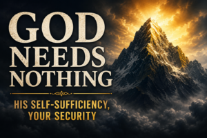 Dramatic mountain peak illuminated by golden light above dark storm clouds, with the words “God Needs Nothing” and “His Self-Sufficiency, Your Security.