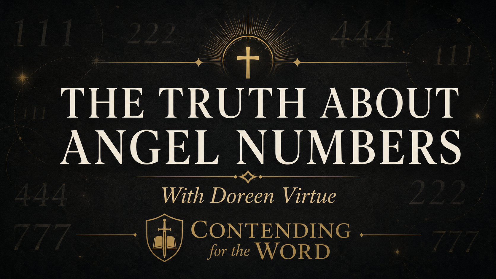 Dark charcoal and gold graphic reading “The Truth About Angel Numbers,” with Doreen Virtue and Contending for the Word, surrounded by faint repeating numbers and a gold cross.