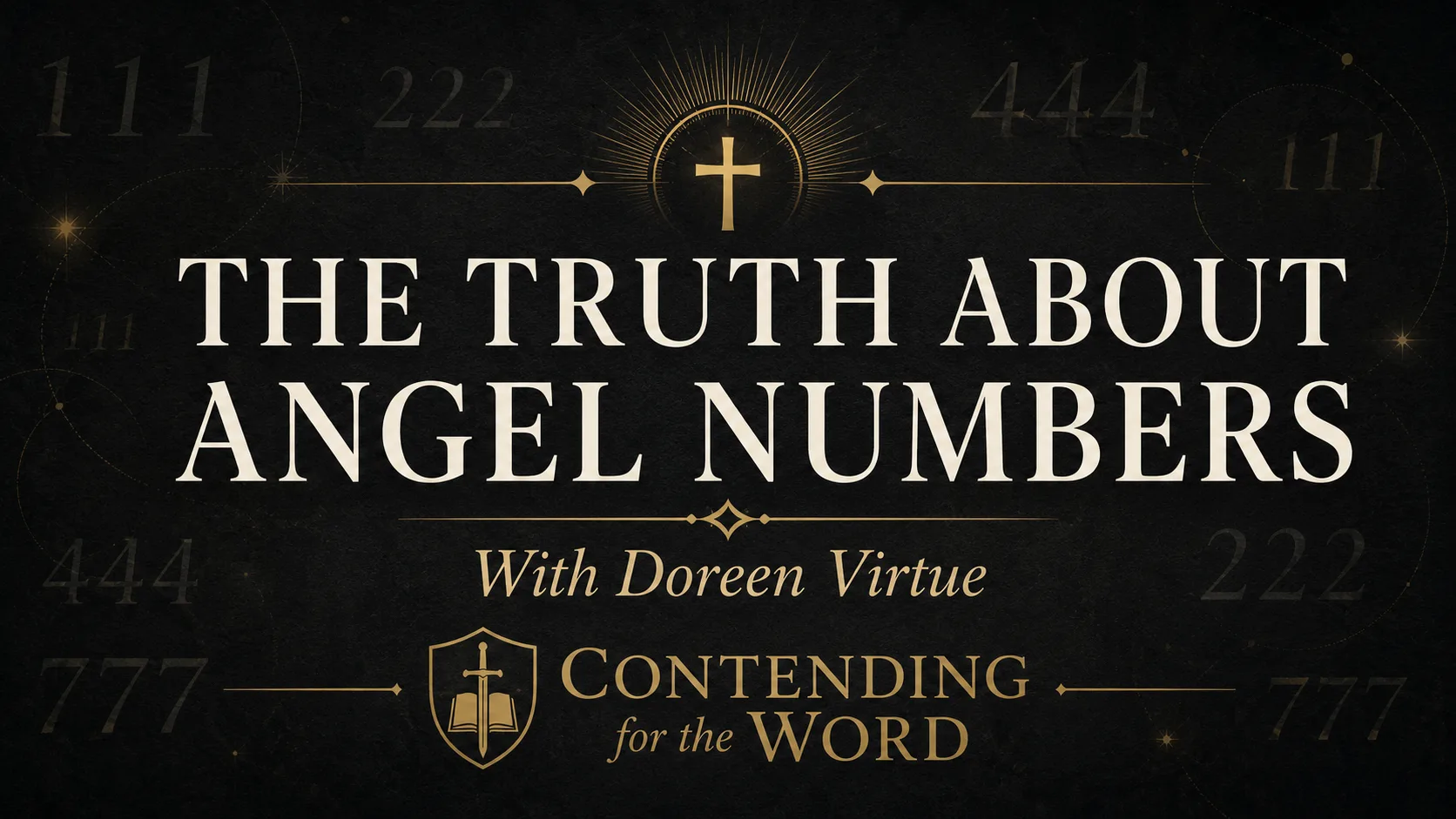 Dark charcoal and gold graphic reading “The Truth About Angel Numbers,” with Doreen Virtue and Contending for the Word, surrounded by faint repeating numbers and a gold cross.