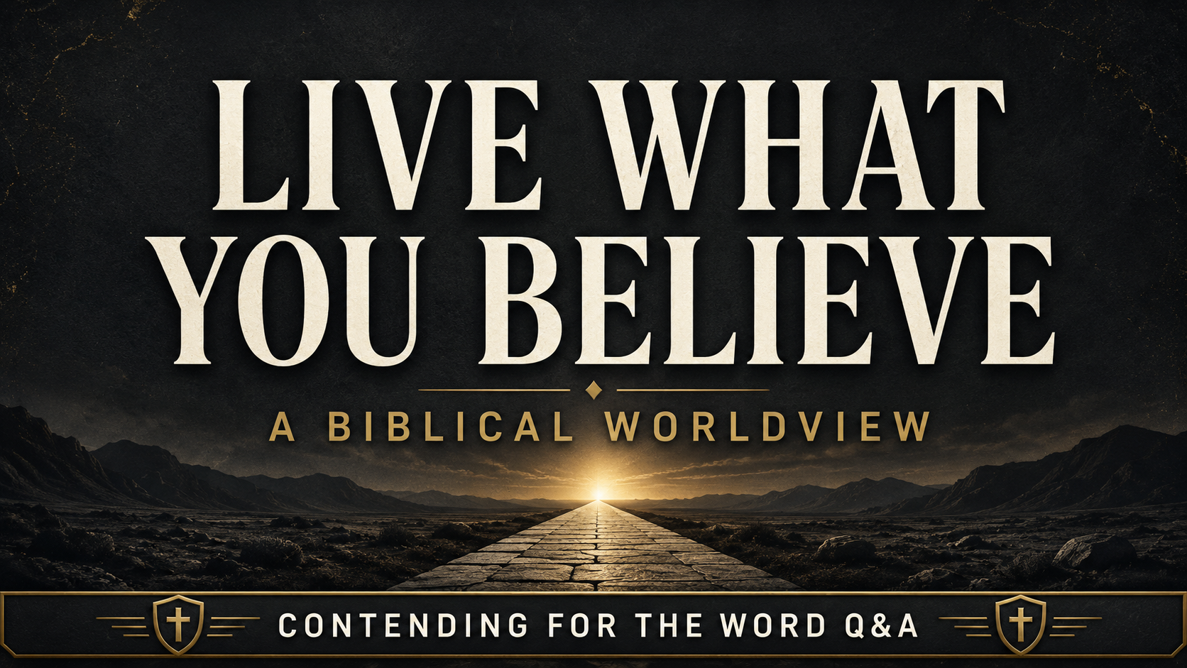Dark charcoal Christian podcast thumbnail featuring a stone path leading toward golden light, with the text “Live What You Believe: A Biblical Worldview” and Contending for the Word Q&A branding.
