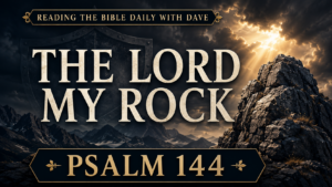 Dramatic Psalm 144 thumbnail with a rugged rock formation, stormy mountain landscape, golden light breaking through clouds, and bold text reading “The Lord My Rock.