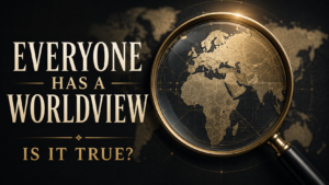 A dark, gold-accented thumbnail with a magnifying glass over a world map and the text, “Everyone Has a Worldview — Is It True?”