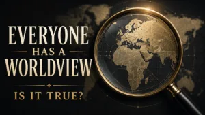 A dark, gold-accented thumbnail with a magnifying glass over a world map and the text, “Everyone Has a Worldview — Is It True?”