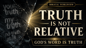 Dark YouTube thumbnail with shattered glass on the left over blurred phrases like “your truth,” “my truth,” and “no truth at all,” a beam of gold light breaking through the center, and large cream serif text on the right reading “TRUTH IS NOT RELATIVE,” with banners reading “BIBLICAL WORLDVIEW” and “GOD’S WORD IS TRUTH.”