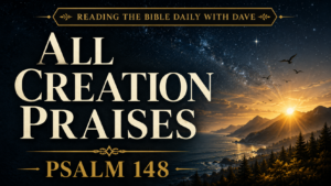 Starry night sky over mountains and ocean at sunrise with birds flying, featuring the text “All Creation Praises” and “Psalm 148.”