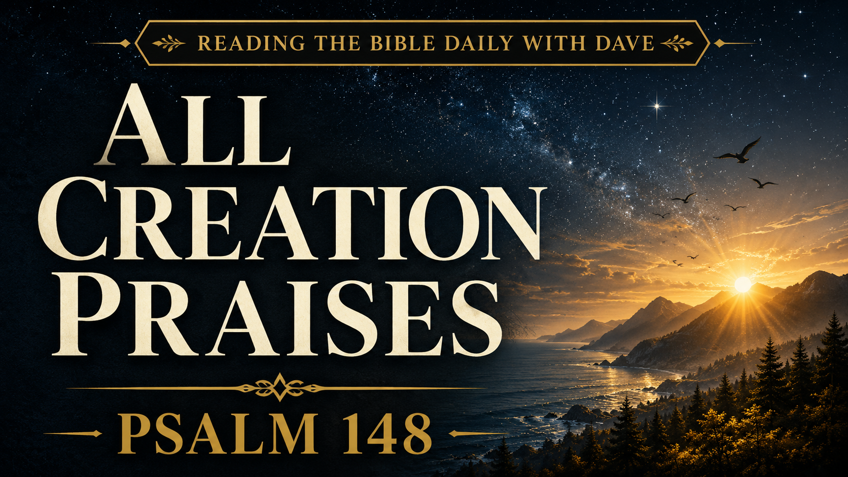 Starry night sky over mountains and ocean at sunrise with birds flying, featuring the text “All Creation Praises” and “Psalm 148.”