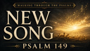 Psalm 149 thumbnail with “New Song” text, golden sunrise over distant hills and an ancient city, musical notes rising in worship, and “Walking Through the Psalms” banner.