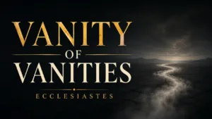 Dark Ecclesiastes thumbnail with gold and cream text reading “Vanity of Vanities” over a barren landscape, with fading mist winding toward a distant horizon.