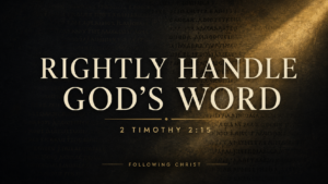 Dark charcoal and muted gold thumbnail reading “Rightly Handle God’s Word,” with 2 Timothy 2:15 over a subtle parchment manuscript background.