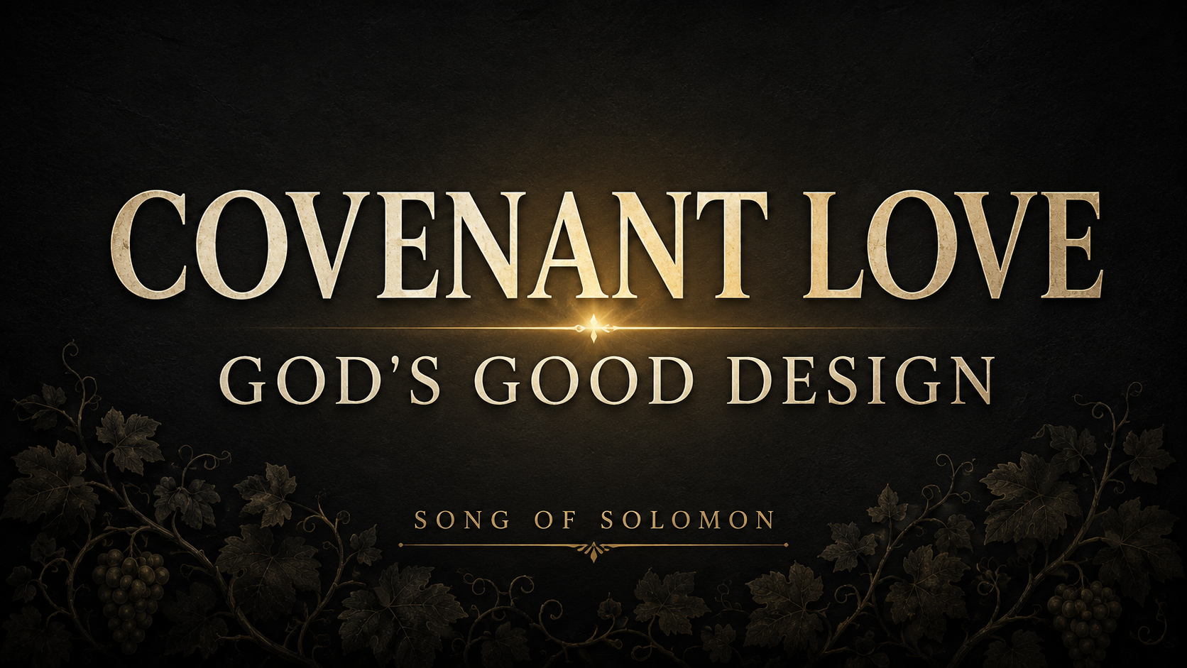Covenant Love, God’s Good Design, Song of Solomon thumbnail with cream and muted-gold text over a charcoal background with subtle vineyard branches.