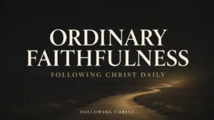 Deep charcoal thumbnail with cream text reading “Ordinary Faithfulness” above a muted-gold winding path, with “Following Christ Daily” and “Following Christ” below.