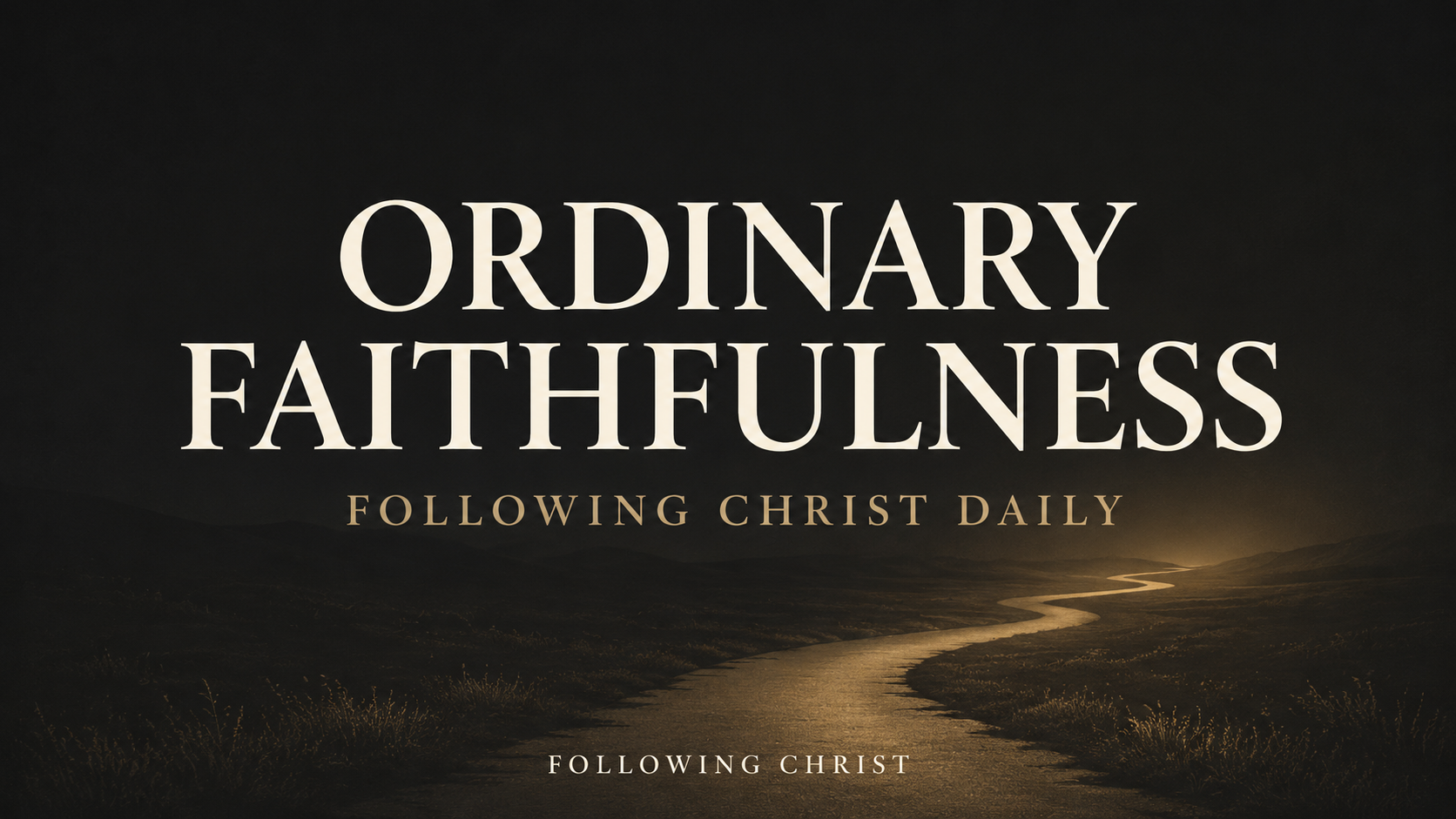 Deep charcoal thumbnail with cream text reading “Ordinary Faithfulness” above a muted-gold winding path, with “Following Christ Daily” and “Following Christ” below.