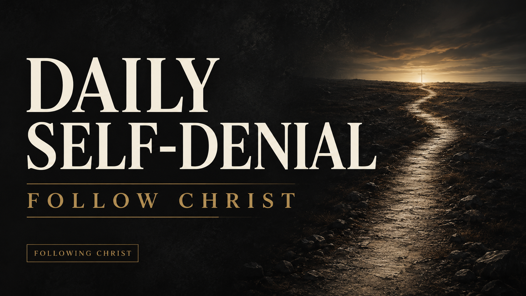 A narrow, weathered path leads through a dark charcoal landscape toward a warm-gold horizon and a subtle cross, with the text “Daily Self-Denial” and “Follow Christ.