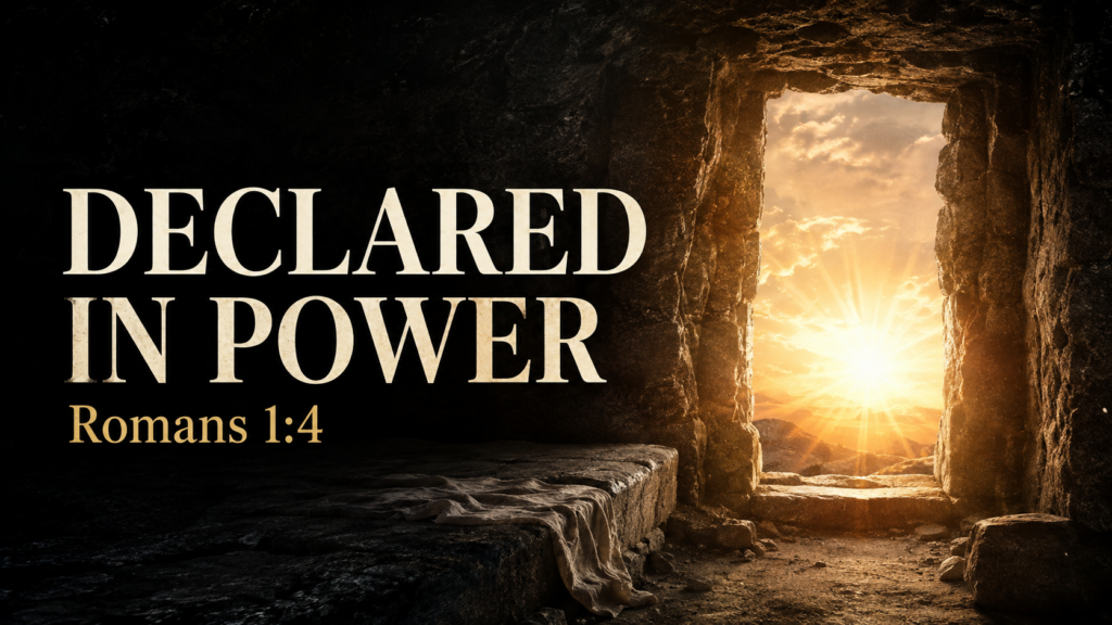 Empty stone tomb opening at dawn with golden light, featuring the text “Declared in Power, Romans 1:4.