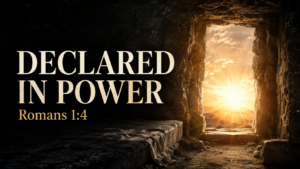 Empty stone tomb opening at dawn with golden light, featuring the text “Declared in Power, Romans 1:4.