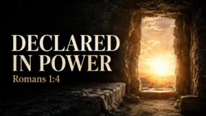 Empty stone tomb opening at dawn with golden light, featuring the text “Declared in Power, Romans 1:4.