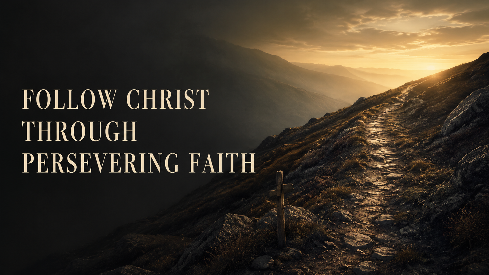 Mountain trail rising toward a golden horizon with the words “Follow Christ Through Persevering Faith.”