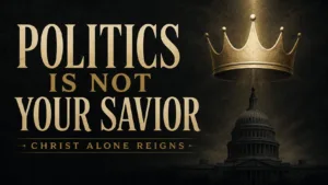 Political Idolatry thumbnail featuring a gold crown above the U.S. Capitol with the text, “Politics Is Not Your Savior. Christ Alone Reigns.”