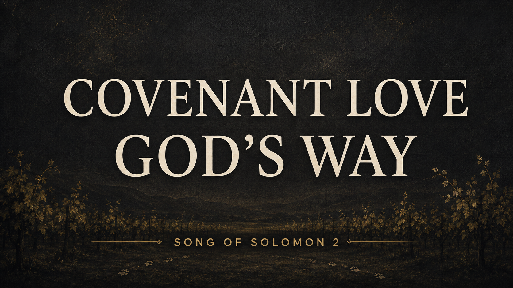 Dark charcoal vineyard scene with muted-gold foliage and fox tracks beneath warm-cream text reading “Covenant Love, God’s Way” and “Song of Solomon 2.