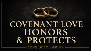 Two interlocking gold wedding bands above the words “Covenant Love Honors & Protects,” with “Song of Solomon 4” on a dark charcoal background.