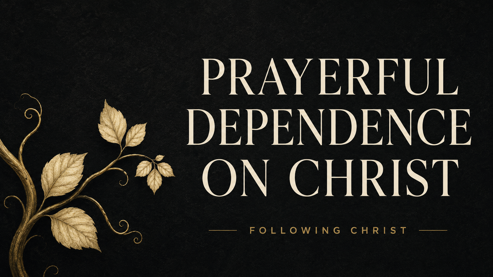 Muted-gold vine with cream leaves on a deep charcoal background beside the words “Prayerful Dependence on Christ.