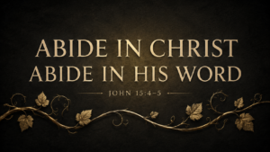 Muted-gold vine on a deep charcoal background with the words “Abide in Christ, Abide in His Word” and John 15:4–5.
