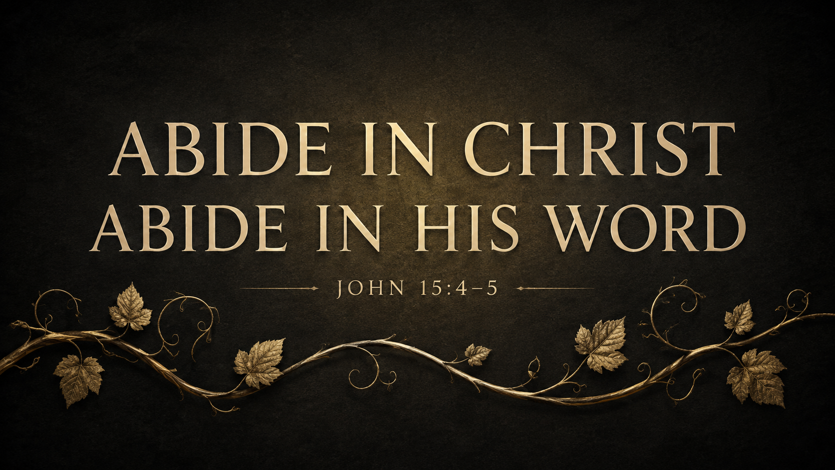 Muted-gold vine on a deep charcoal background with the words “Abide in Christ, Abide in His Word” and John 15:4–5.