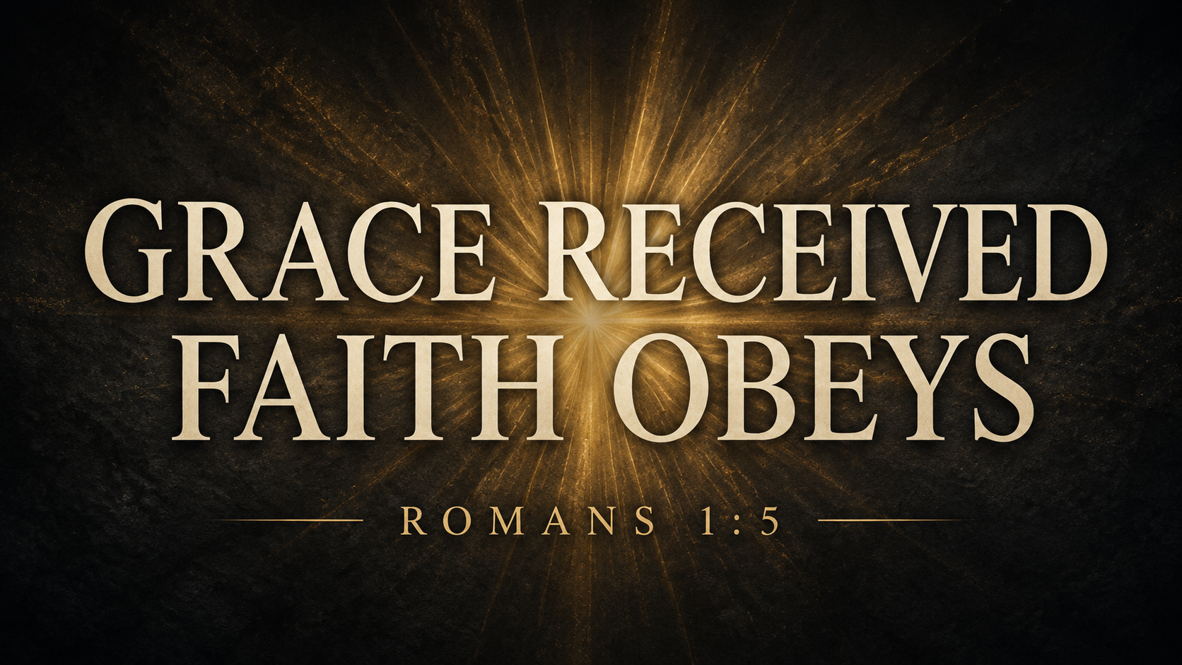 Grace Received, Faith Obeys, Romans 1:5, displayed in warm cream lettering over radiant muted-gold light on a deep charcoal background.