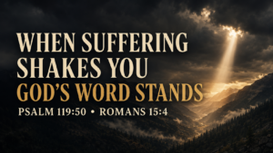 Storm clouds over a dark mountain valley as warm sunlight breaks through, with the text: “When Suffering Shakes You, God’s Word Stands. Psalm 119:50 • Romans 15:4.