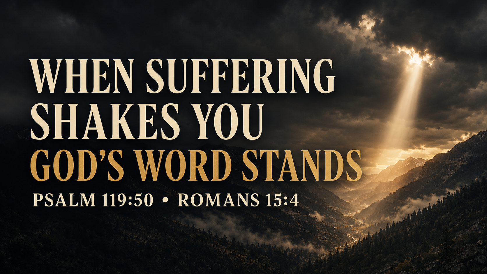 Storm clouds over a dark mountain valley as warm sunlight breaks through, with the text: “When Suffering Shakes You, God’s Word Stands. Psalm 119:50 • Romans 15:4.