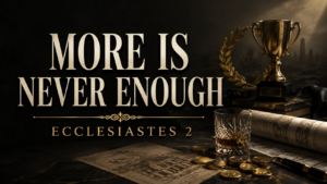 Dark Ecclesiastes 2 thumbnail featuring a trophy, laurel wreath, coins, architectural plans, and a glass fading into shadow, with the text “More Is Never Enough” and “Ecclesiastes 2.