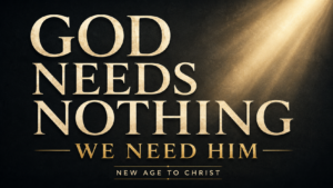 God Needs Nothing, We Need Him, New Age to Christ thumbnail with cream and gold text on a dark charcoal background with warm light.