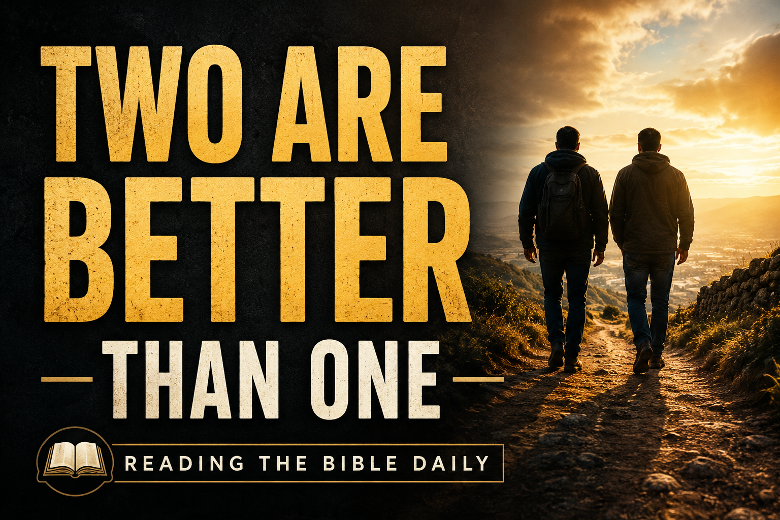 Two men walking side by side along a mountain path toward warm sunlight, with bold text reading “Two Are Better Than One” and “Reading the Bible Daily” on a dark charcoal background.