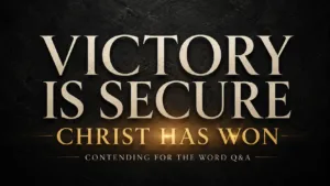 Victory Is Secure, Christ Has Won, Contending for the Word Q&A.