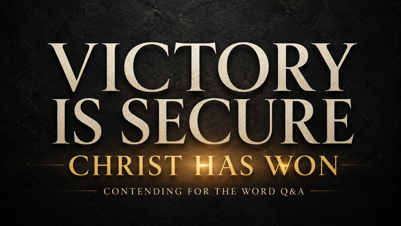 Victory Is Secure, Christ Has Won, Contending for the Word Q&A.