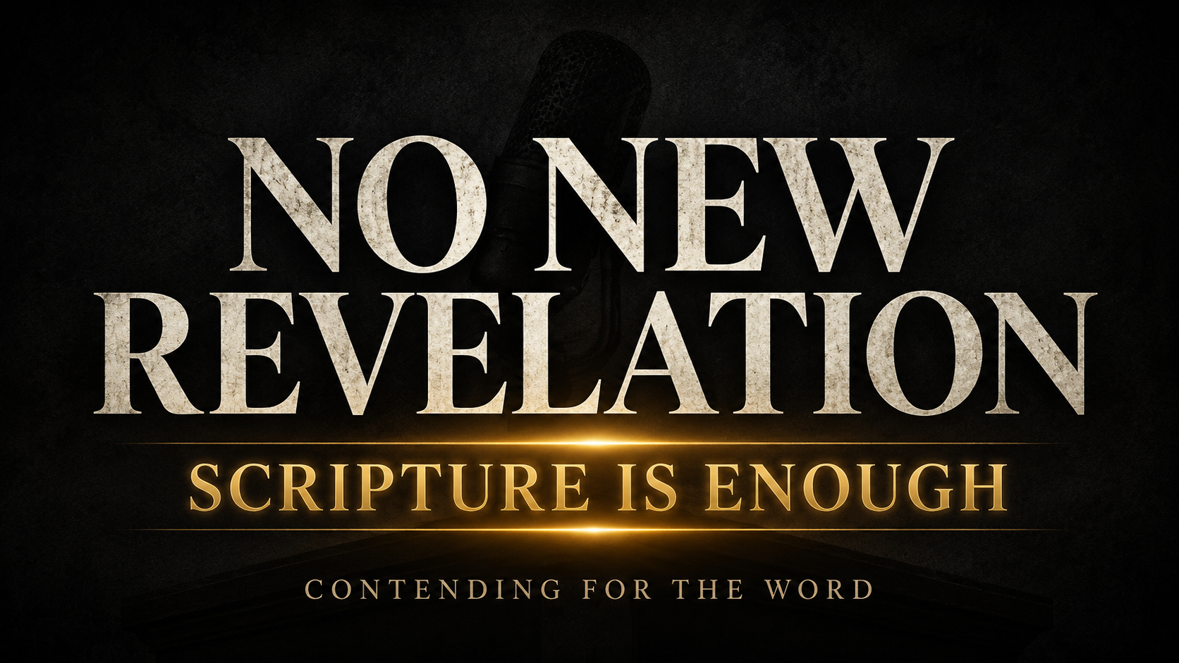 Contending for the Word thumbnail reading “No New Revelation” and “Scripture Is Enough” in cream and gold typography against a deep charcoal background.