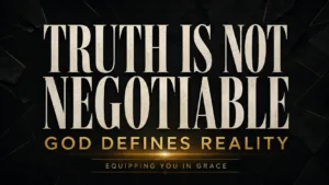 Thumbnail reading “Truth Is Not Negotiable” and “God Defines Reality” in cream and gold lettering against a fractured deep-charcoal background.