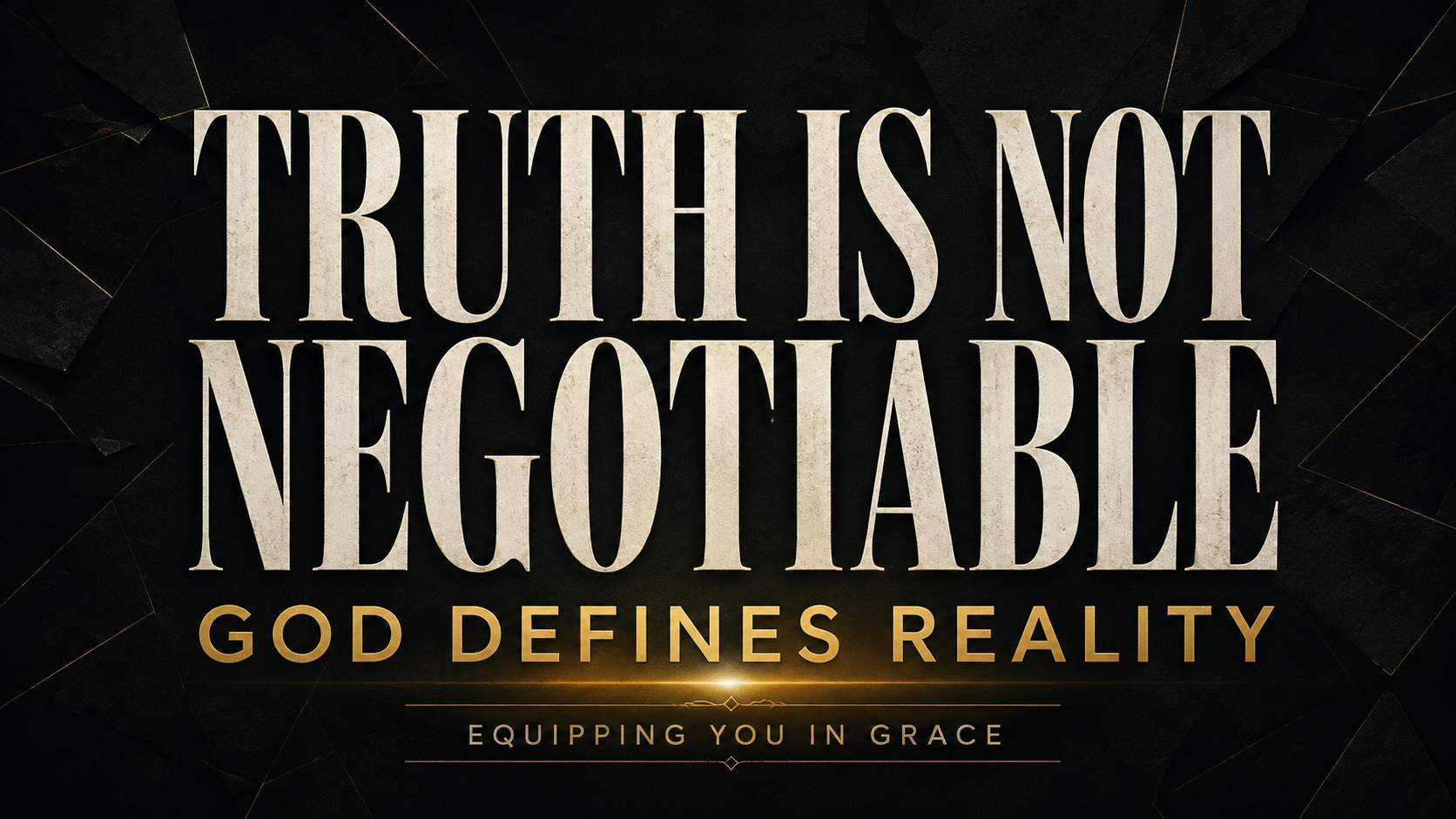 Thumbnail reading “Truth Is Not Negotiable” and “God Defines Reality” in cream and gold lettering against a fractured deep-charcoal background.