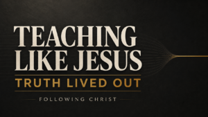 Teaching Like Jesus thumbnail with the words “Truth Lived Out” in cream and gold on a charcoal background.